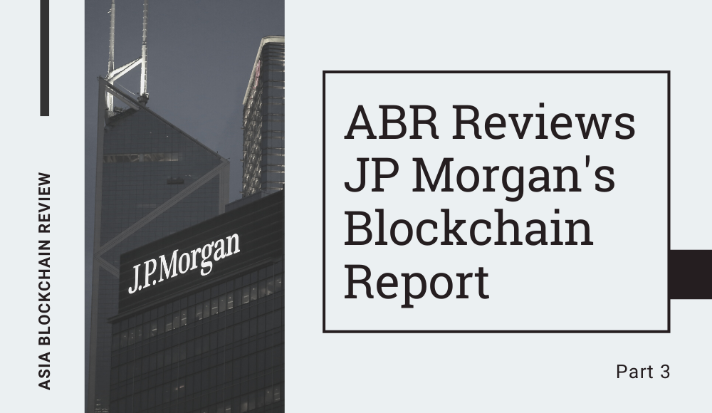 A Contextual Review of JP Morgan's Blockchain Report (Part 3 of 3)